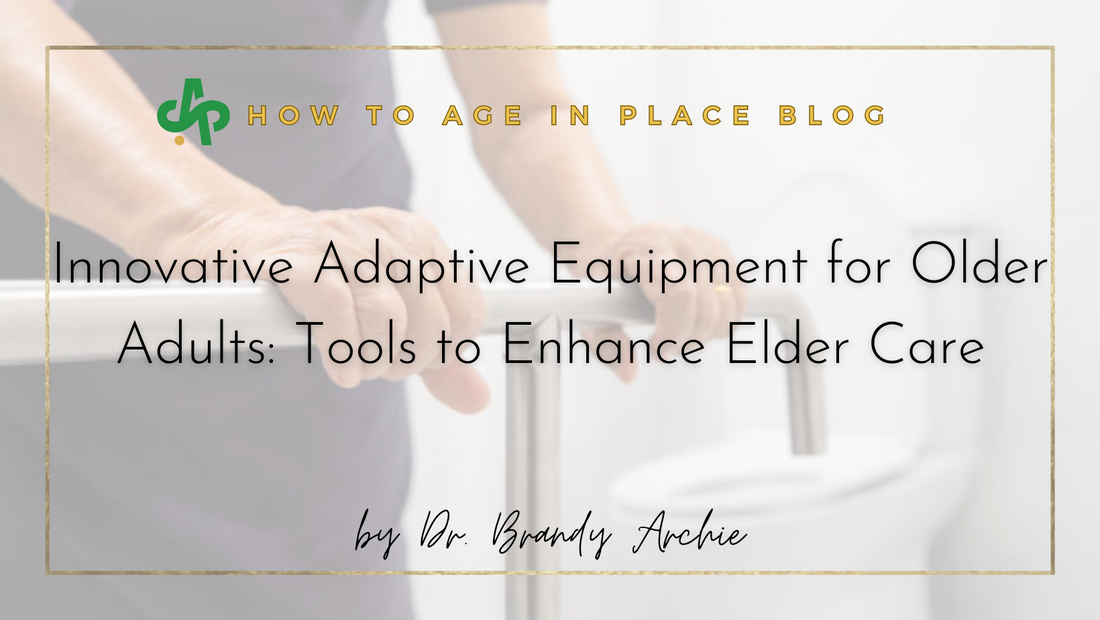 Innovative Adaptive Equipment for Older Adults: Tools to Enhance Elder Care