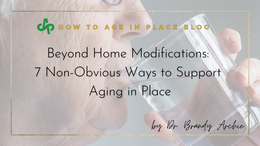 Beyond Home Modifications: 7 Non-Obvious Ways to Support Aging in Place